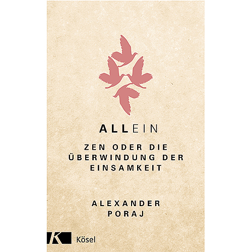 Meditative Lektüre: Alexander Porajs neues Buch „Allein: Zen oder Die Überwindung der Einsamkeit“, KÖSEL VERLAG 2018
